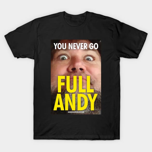 You Never Go Full Andy T-Shirt by Geek Shock